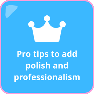 Pro tips to add polish and professionalism